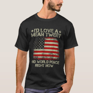 Love The Mean Tweet And World Peace Right Now T-Shirt