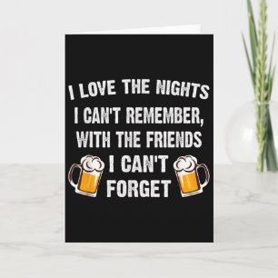 Love The Nights I Can't Remember With Friends I Ca Card