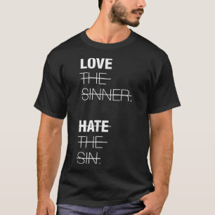 Love The Sinner  Hate The Sin  T-Shirt