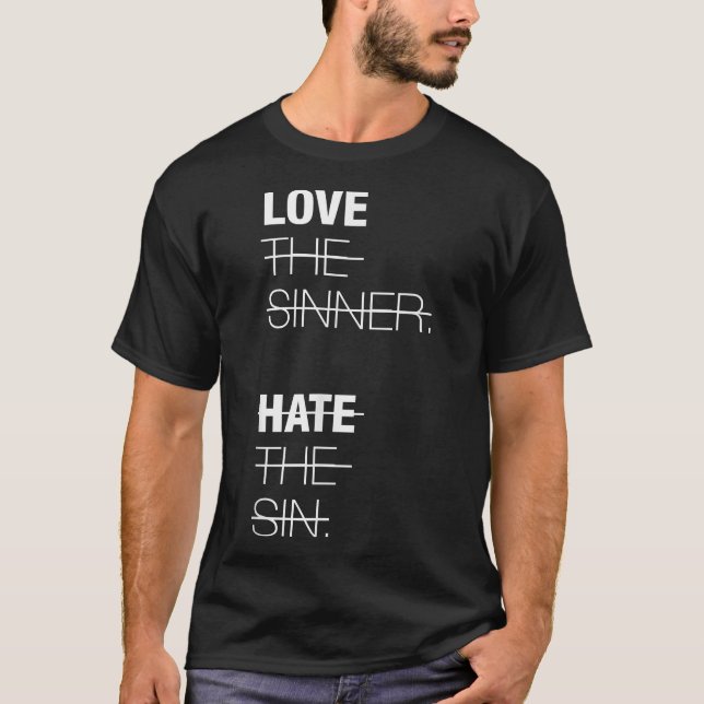 Love The Sinner  Hate The Sin  T-Shirt (Front)