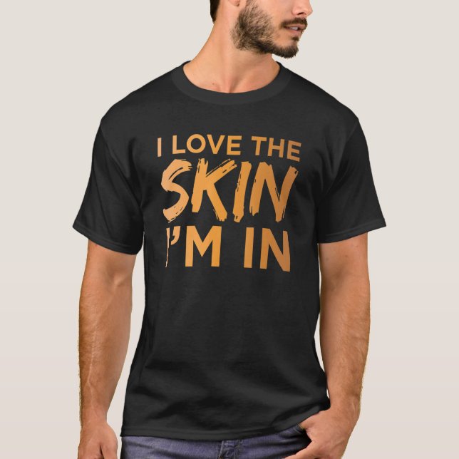 Love The Skin I'm In Cool Motivational Quote Black T-Shirt (Front)