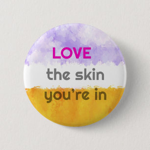 Love the skin you’re in  6 cm round badge