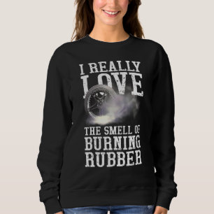 Love The Smell Of Burning Rubber Tire Burning Car Sweatshirt