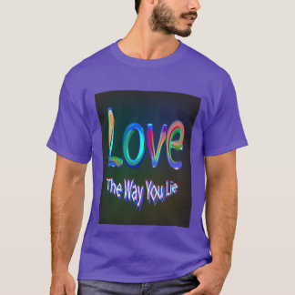 Love the way you lie T-Shirt