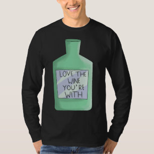 Love The Wine You Re With Wine Taster T-Shirt