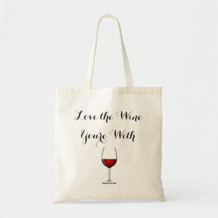 Love the Wine You're With Tote Bag