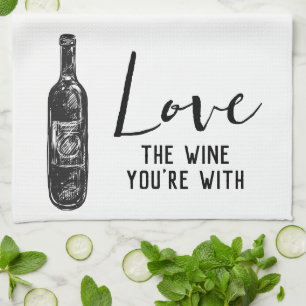 Love The Wine You're With Wine Tea Towel