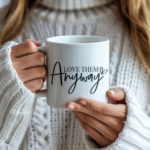 Love Them Anyway Faith   Kind   Hope Bible Verse  Coffee Mug