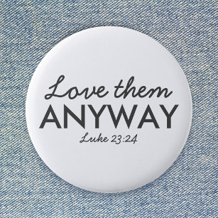 Love Them Anyway   Luke 23:24 Bible Verse Faith 6 Cm Round Badge