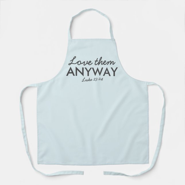 Love Them Anyway | Luke 23:24 Bible Verse Faith Apron (Front)