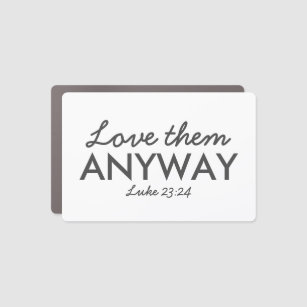 Love Them Anyway   Luke 23:24 Bible Verse Faith Car Magnet
