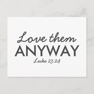 Love Them Anyway   Luke 23:24 Bible Verse Faith Postcard