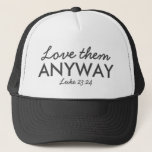 Love Them Anyway | Luke 23:24 Bible Verse Faith Trucker Hat<br><div class="desc">Simple,  stylish christian scripture quote art design with bible verse "Love Them Anyway - Luke 23:24" in modern minimalist typography in off black. This trendy,  modern faith design is the perfect gift and fashion statement. | #christian #religion #scripture #faith #bible #jesus</div>