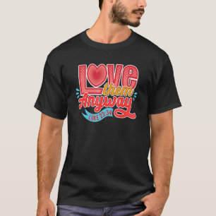 Love Them Anyway Luke 23 34 Scripture For Christia T-Shirt