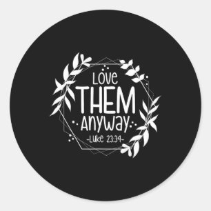 Love Them Anyway Luke 23&#; Classic Round Sticker