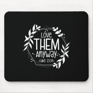 Love Them Anyway Luke 23&#; Mouse Mat