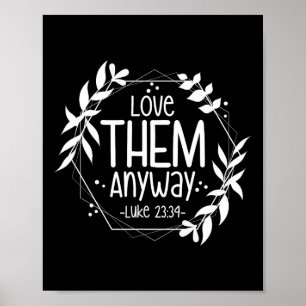 Love Them Anyway Luke 23&#; Poster