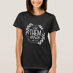 Love Them Anyway Luke 23&#; T-Shirt