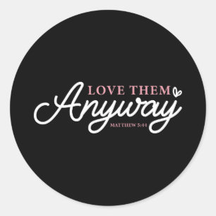 Love them anyway matthew 5_44 christian faith  classic round sticker