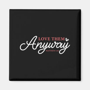 Love them anyway matthew 5_44 christian faith magnet