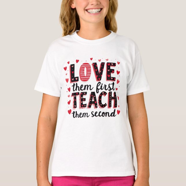 Love Them First, Teach Them Second - Inspirational T-Shirt (Front)