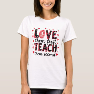 Love Them First, Teach Them Second - Inspirational T-Shirt
