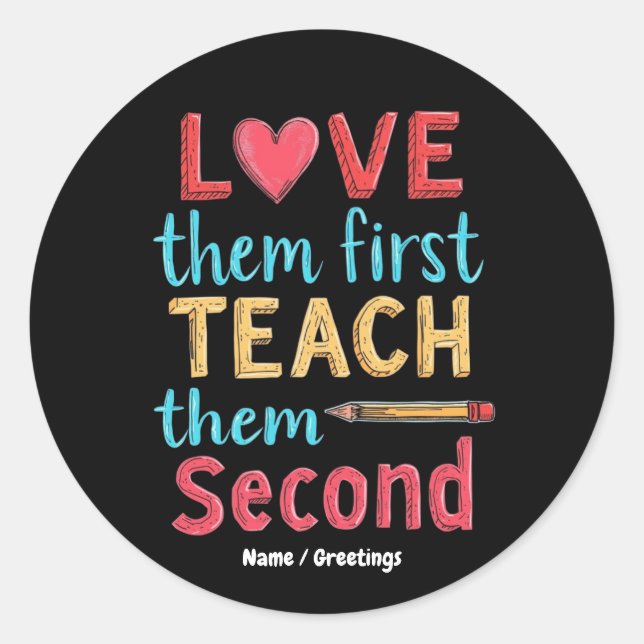 Love Them First, Teach Them Second Inspire Educate Classic Round Sticker (Front)