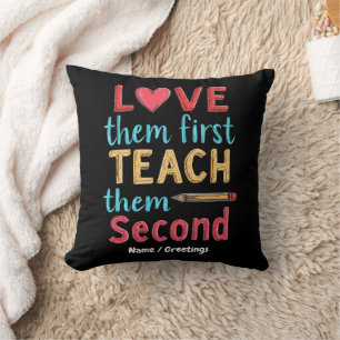 Love Them First, Teach Them Second Inspire Educate Cushion