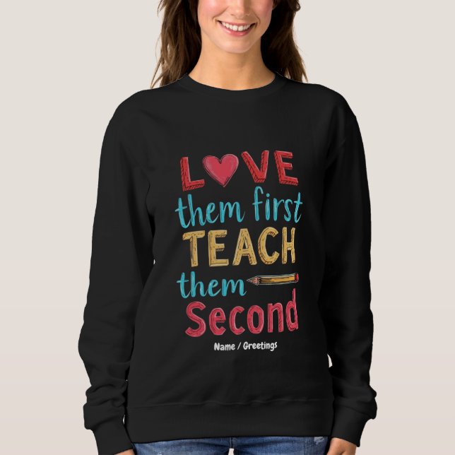 Love Them First, Teach Them Second Inspire Educate Sweatshirt (Front)