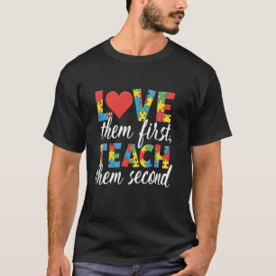 Love Them First, Teach Them Second Teacher Autism T-Shirt