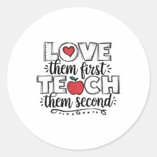 Love Them First Teach Them Second Teacher Classic Round Sticker
