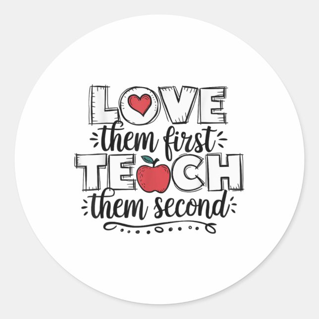 Love Them First Teach Them Second Teacher  Classic Round Sticker (Front)