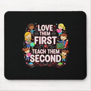 Love Them First Teach Them Second Teacher Valentin Mouse Mat