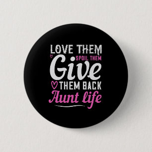 Love Them Spoil Them Give Them Back Aunt Life-01.P 6 Cm Round Badge