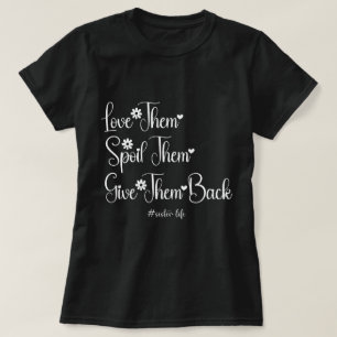 Love Them Spoil Them Give Them Back Cute Sister  T-Shirt