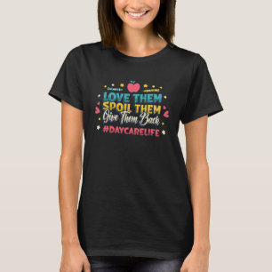Love Them Spoil Them Give Them Back Daycarelife Da T-Shirt
