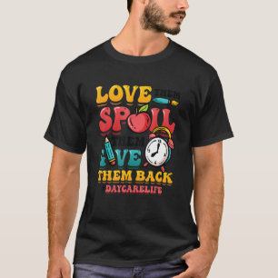 Love Them Spoil Them Give Them Back Daycarelife Da T-Shirt