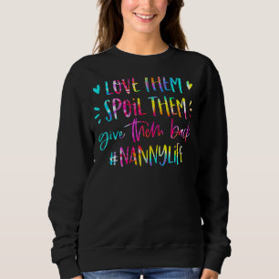Love Them Spoil Them Give Them Back Nanny Life Mot Sweatshirt