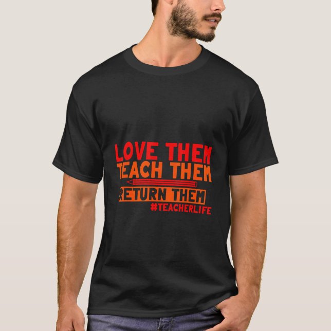 Love Them Teach Them Return Them    T-Shirt (Front)