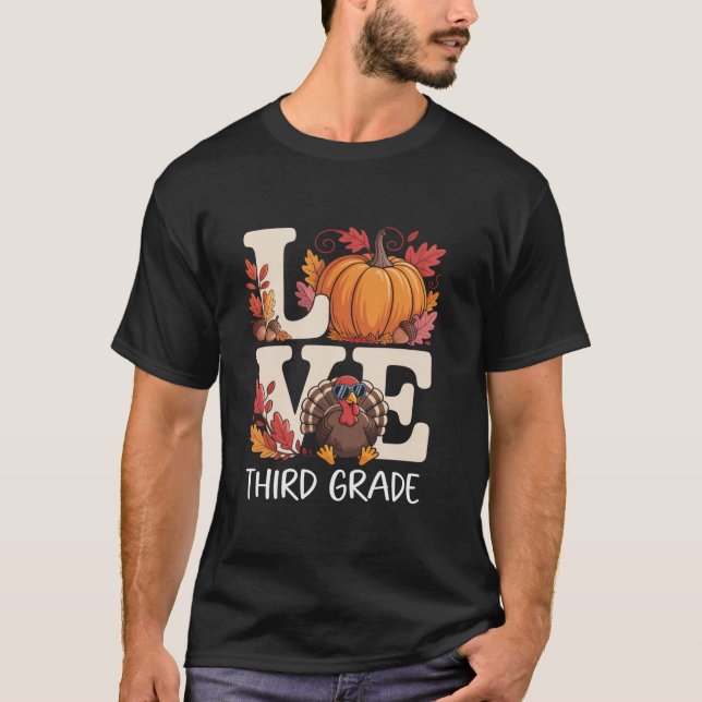 Love Third Grade Teacher Turkey Thanksgiving Autum T-Shirt (Front)