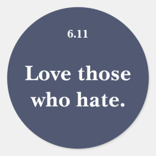 Love Those Who Hate Classic Round Sticker