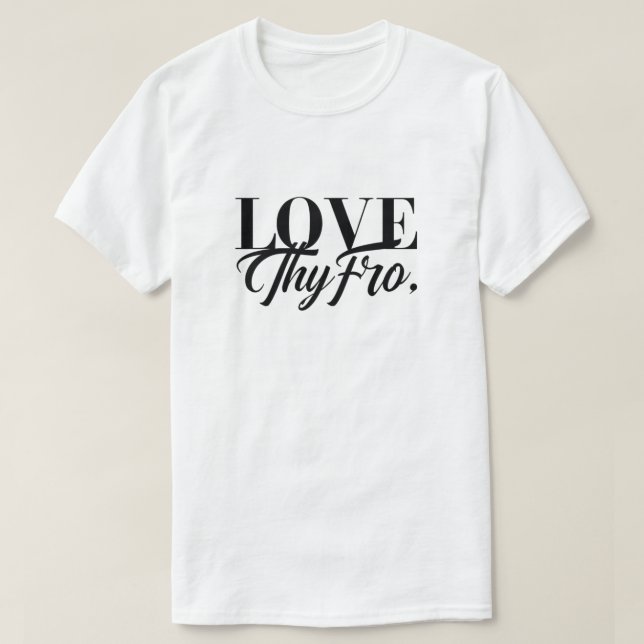 "Love Thy Fro" Afro Hair Appreciation Tee (Design Front)