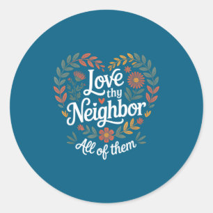 Love Thy Neighbour All Them Classic Round Sticker