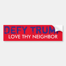 Love Thy Neighbour & DEFY TRUMP bumper sticker