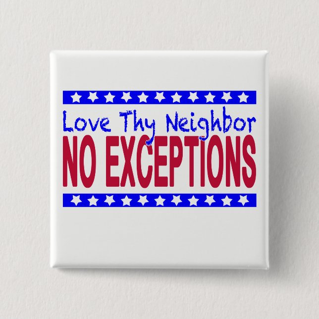 "Love Thy Neighbour NO EXCEPTIONS" 15 Cm Square Badge (Front)