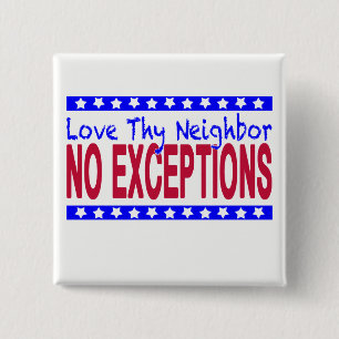 "Love Thy Neighbour NO EXCEPTIONS" 15 Cm Square Badge