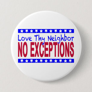 "Love Thy Neighbour NO EXCEPTIONS" 7.5 Cm Round Badge