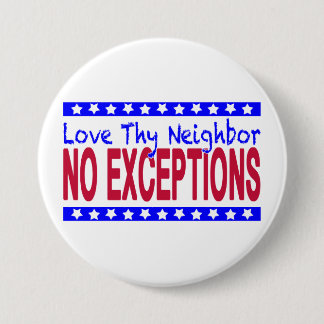 "Love Thy Neighbour NO EXCEPTIONS" 7.5 Cm Round Badge