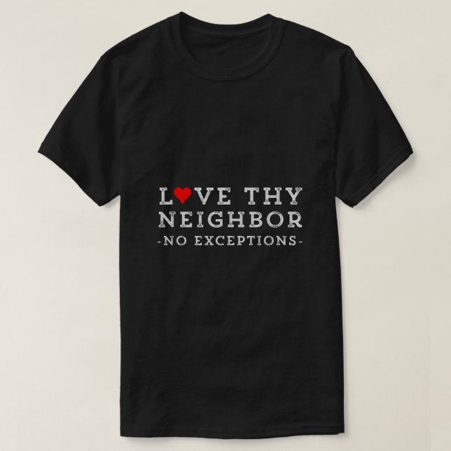 Love Thy Neighbour No Exceptions Peace Christian G T-Shirt (Design Front)