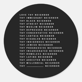 Love Thy Neighbour Thy Immigrant Neighbour Thy Bla Classic Round Sticker
